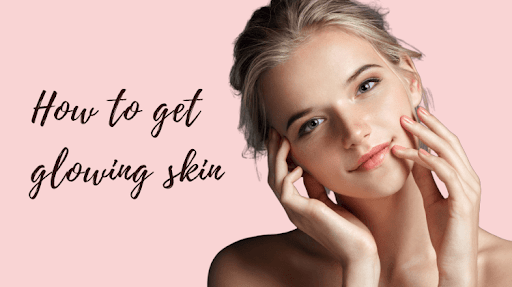 How to get glowing skin naturally
